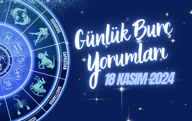 18 Kasım 2024 Pazartesi günü burçları neler bekliyor?