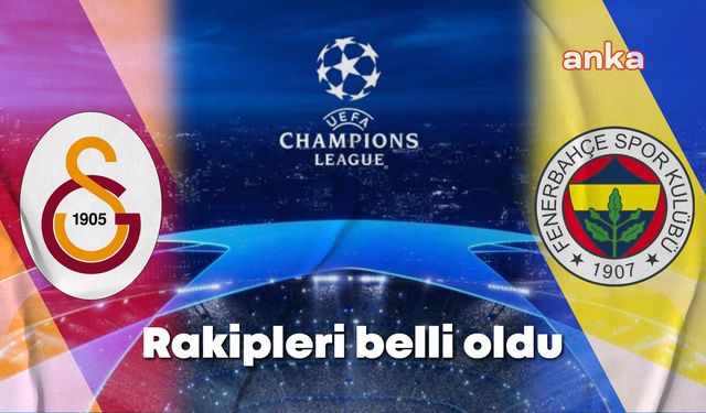 Galatasaray ve Fenerbahçe'nin Şampiyonlar Ligi'ndeki rakipleri belli oldu